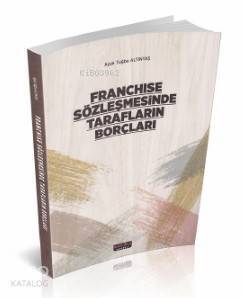 Franchise Sözleşmesinde Tarafların Borçları - 1