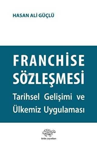 Franchise Sözleşmesi;Tarihsel Gelişimi ve Ülkemiz Uygulaması - 1