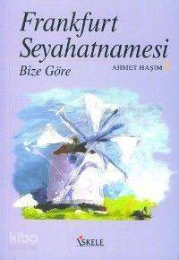 Frankfurt Seyahatnamesi; Bize Göre - 1