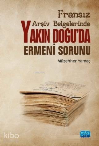 Fransız Arşiv Belgelerinde Yakın Doğu'da Ermeni Sorunu - 1