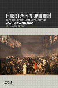 Fransız Devrimi ve Dünya Tarihi - İki Yüzyıllık Tarihsel ve Siyasal Tartışma 1815 - 1991 - 1