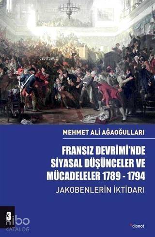 Fransız Devrimi'nde Siyasal Düşünceler ve Mücadeleler 1789-1794 Cilt 3; Jakobenlerin İktidarı - 1