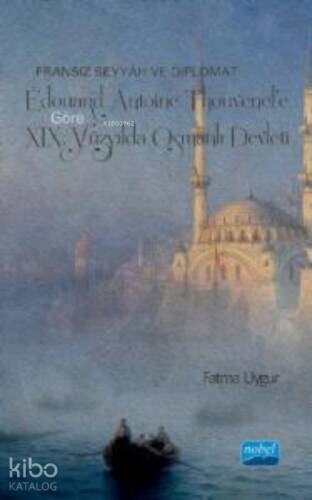 Fransız Seyyah ve Diplomat Édouard Antoine Thouvenel’e Göre XIX. Yüzyılda Osmanlı Devleti - 1