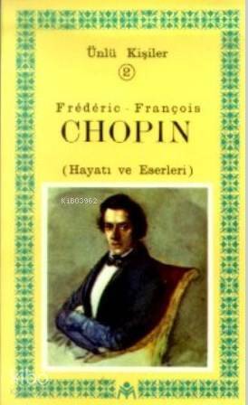 Frederic-François Chopin (Hayatı ve Eserleri); Ünlü Kişiler 2 - 1