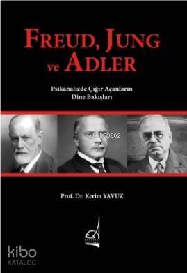 Freud, Jung ve Adler; Psikanalizde Çığır Açanların Dine Bakışları - 1