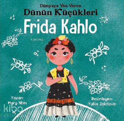 Frida Kahlo - Dünyaya Yön Veren Dünün Küçükleri - 1