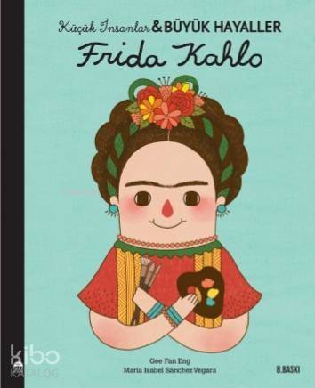 Frida Kahlo - Küçük İnsanlar ve Büyük Hayaller - 1