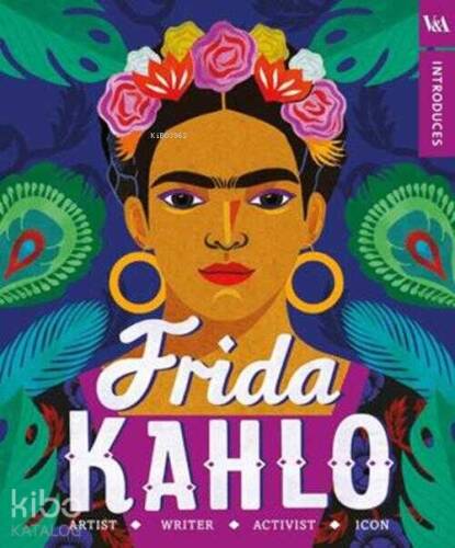 Frida Kahlo;Artist - Writer - Activist - İcon - 1