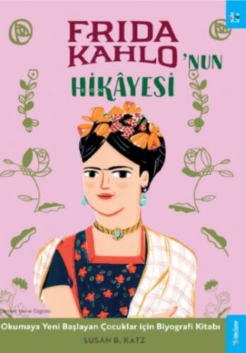 Frida Kahlo'nun Hikâyesi;Okumaya Yeni Başlayan Çocuklar için Biyografi Kitabı - 1