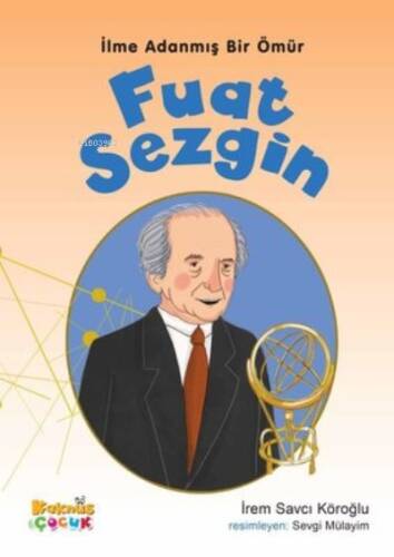 Fuat Sezgin - İlme Adanmış Bir Ömür - 1