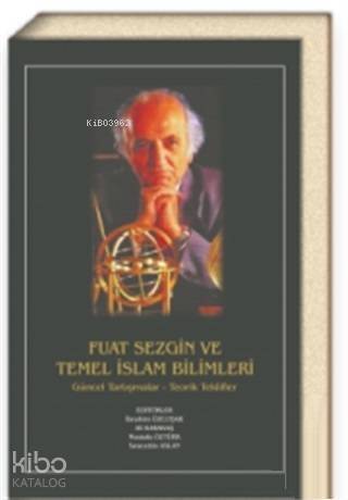 Fuat Sezgin ve Temel İslam Bilimleri (Ciltli) - 1