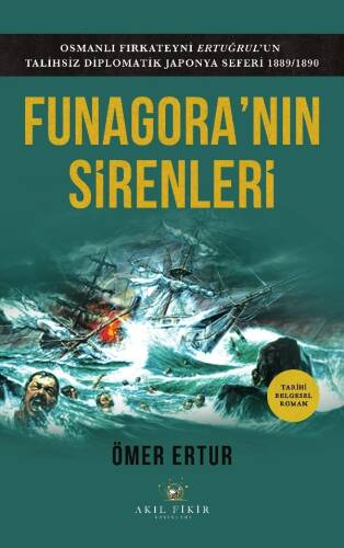 Funagora'nın Sirenleri;Osmanlı Fırkateyni Ertuğrul’un Talihsiz Diplomatik Japonya Seferi 1889 - 1890 - 1