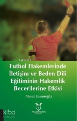 Futbol Hakemlerinde İletişim ve Beden Dili; Eğitiminin Hakemilik Becerilerine Etkisi - 1