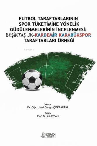 Futbol Taraftarlarının Spor Tüketimine Yönelik Güdülenmelerinin İncelenmesi: Beşiktaş JK - Kardemir - 1