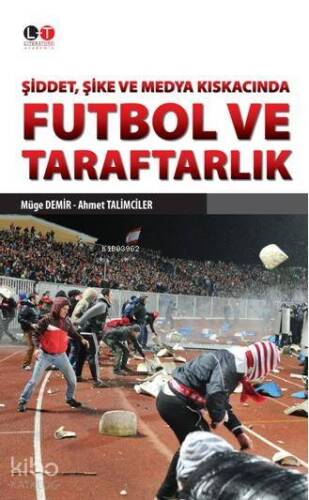 Futbol ve Taraftarlık; Şiddet, Şike ve Medya Kıskacında - 1