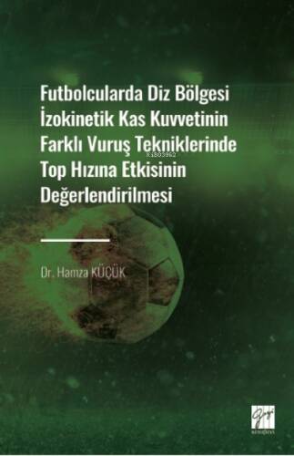 Futbolcularda Diz Bölgesi İzokinetik Kas Kuvvetinin Farklı Vuruş Tekniklerinde Top Hızına Etkisinin Değerlendirilmesi - 1