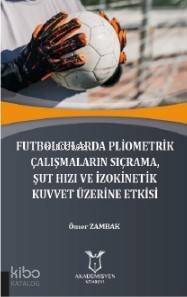 Futbolcularda Pliometrik Çalışmaların Sıçrama, Şut Hızı ve İzokinetik Kuvvet Üzerine Etkisi - 1