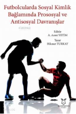 Futbolcularda Sosyal Kimlik Bağlamında Prososyal ve Antisosyal Davranışlar - 1