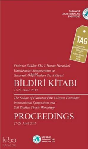 Fütüvvet Sultânı Ebu’l-Hasan ;Harakanî Uluslararası Sempozyumu ve Tasavvuf Araştırmaları Tez Atölyesi Bildiri Kitabı - 1
