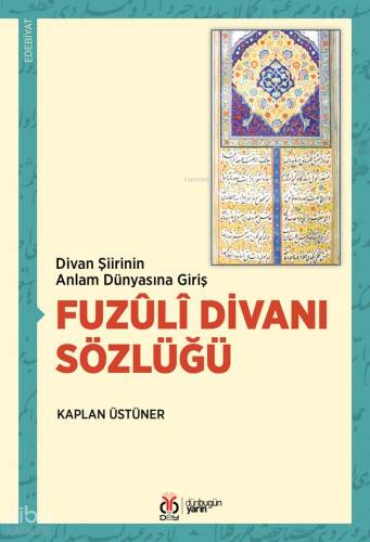 Fuzûlî Divanı Sözlüğü;Divan Şiirinin Anlam Dünyasına Giriş - 1