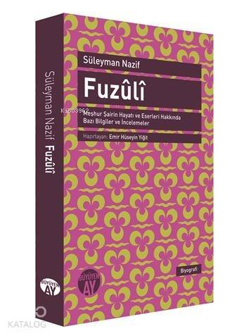 Fuzûlî; Meşhur Şairin Hayatı ve Eserleri Hakkında Bazı Bilgiler ve İncelemeler - 1