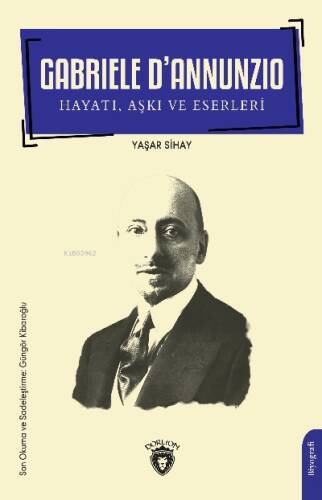 Gabriele D’Annunzio Hayatı , Aşkı ve Eserleri - 1