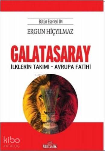 Galatasaray - İlklerin Takımı - Avrupa Fatihi; (Bütün Eserleri 4) - 1