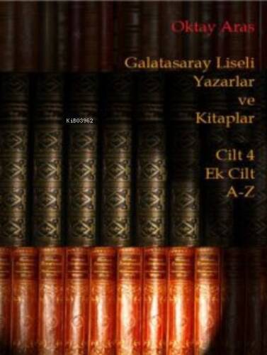 Galatasaray Liseli Yazarlar ve Kitaplar Cilt 4 Ek Cilt A-Z - 1