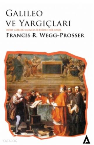 Galileo ve Yargıçları;Dört Asırlık Kavgaya İçeriden Bir Bakış - 1