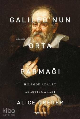 Galileo'nun Orta Parmağı; Bilimde Adalet Araştırmaları - 1