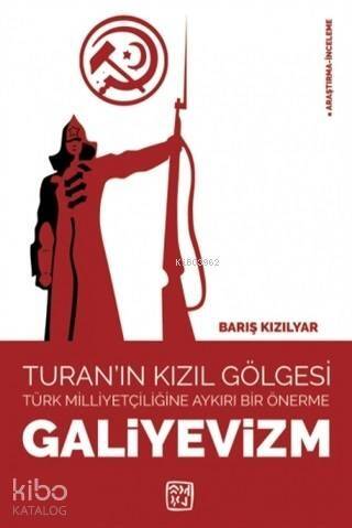 Galiyevizm - Turan'ın Kızıl Gölgesi Türk Milliyetçiliğine Aykırı Bir Önerme - 1