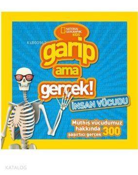 Garip Ama Gerçek - İnsan Vücudu; Müthiş Vücudumuz Hakkında 300 Şaşırtıcı Gerçek - 1