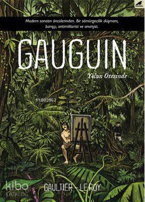 Gauguin; Modern Sanatın Öncülerinden. Bir Sömürgecilik Düşmanı, Barışçı, Antimilitarist ve Anarşist - 1