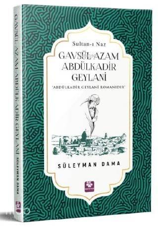 Gavsül Azam Abdülkadir Geylani (Sultan-ı Naz) Abdülkadir Geylani Romanıdır - 1