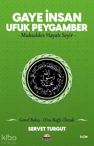 Gaye İnsan Ufuk Peygamber;-Mukaddes Hayatı Seyir Genel Bakış - O'na Bağlı Olmak - 1