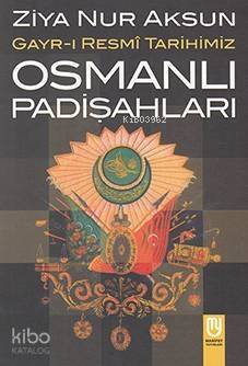 Gayri Resmî Tarihimiz Osmanlı Pâdişahları; Osmanlı Pâdişahları - 1