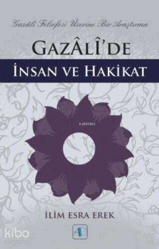 Gazali’de İnsan ve Hakikat ;Gazali Felsefesi Üzerine Bir Araştırma - 1