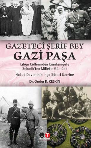 Gazeteci Şerif Bey Gazi Paşa;Libya Çöllerinden Cumhuriyete, Selanik’ten Milletin Gönlüne Hukuk Devletinin İnşa Süreci Üzerine - 1