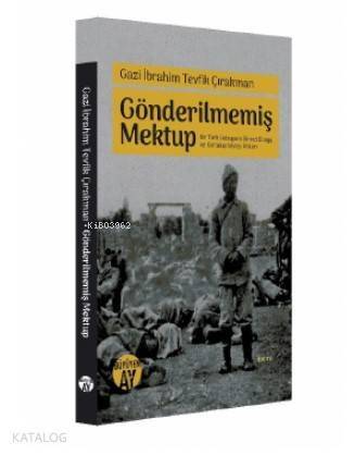 Gazi İbrahim Tevfik Çırakman Gönderilmemiş Mektup; Bir Türk Subayının Birinci Dünya ve Kurtuluş Savaşı Anıları - 1