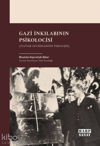 Gazi İnkılabının Psikolocisi;Atatürk Devrimlerinin Psikolojisi - 1