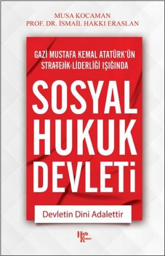 Gazi Mustafa Kemal Atatürk'ün Stratejik Liderliği Işığında Sosyal Hukuk Devleti ;Devletin Dini Adalettir - 1