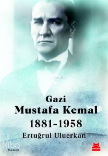 Gazi Mustafa Kemal;1881-1958 - 1