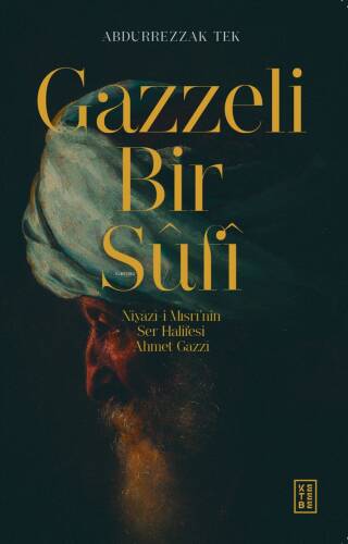 Gazzeli Bir Sûfî;Niyazî-i Mısrî’nin Ser-Halifesi Ahmed Gazzî - 1