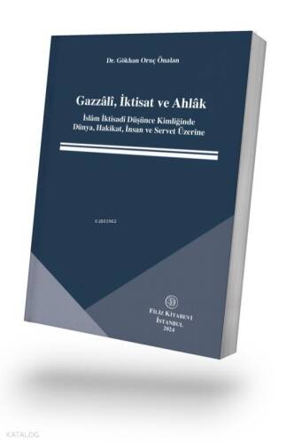 Gazzâlî, İktisat ve Ahlâk;İslâm İktisadî Düşünce Kimliğinde Dünya, Hakikat, İnsan ve Servet Üzerine - 1