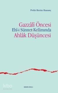 Gazzâli Öncesi Ehl-i Sünnet Kelâmında Ahlâk Düşüncesi - 1