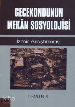 Gecekondunun Mekan Sosyolojisi; İzmir Araştırması - 1