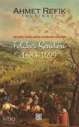 Geçmiş Asırlarda Osmanlı Hayatı Felaket Seneleri (1683-1699) - 1