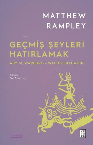 Geçmiş Şeyleri Hatırlamak;Aby M. Warburg & Walter Benjamin - 1