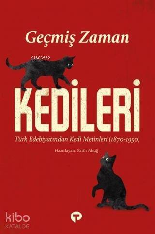 Geçmiş Zaman Kedileri; Türk Edebiyatından Kedi Metinleri (1870-1950) - 1