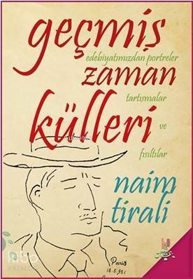 Geçmiş Zaman Külleri; Edebiyatımızdan Portreler, Tartışmalar ve Fısıltılar - 1